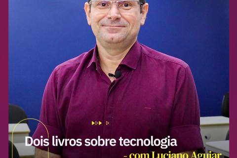 Dois livros sobre Tecnologia –  Com Luciano Aguiar