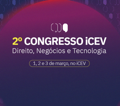 II Congresso iCEV de Direito, Negócios e Tecnologia –  Inscrições abertas